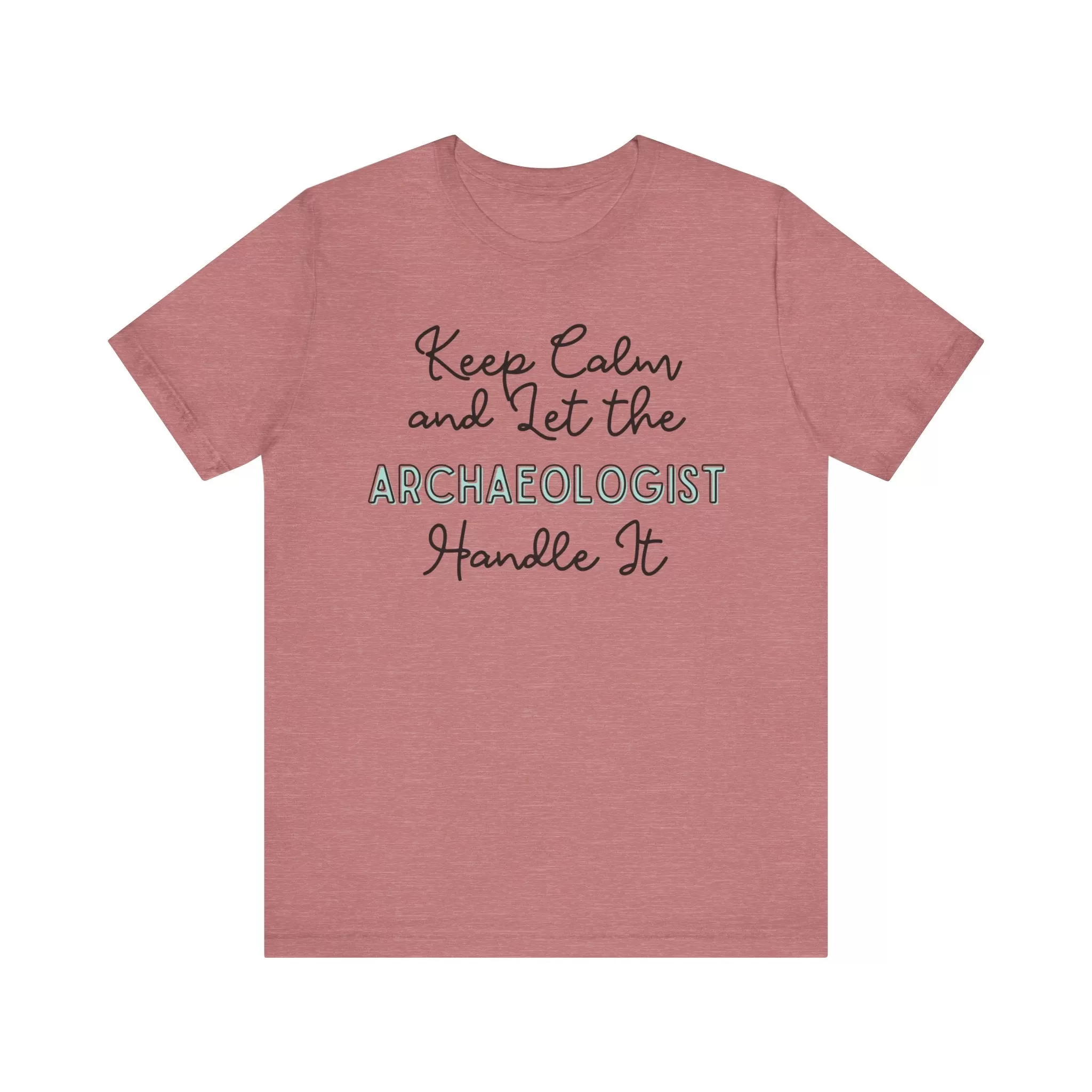 Keep Calm and let the Archaeologist handle It - Jersey Short Sleeve Tee