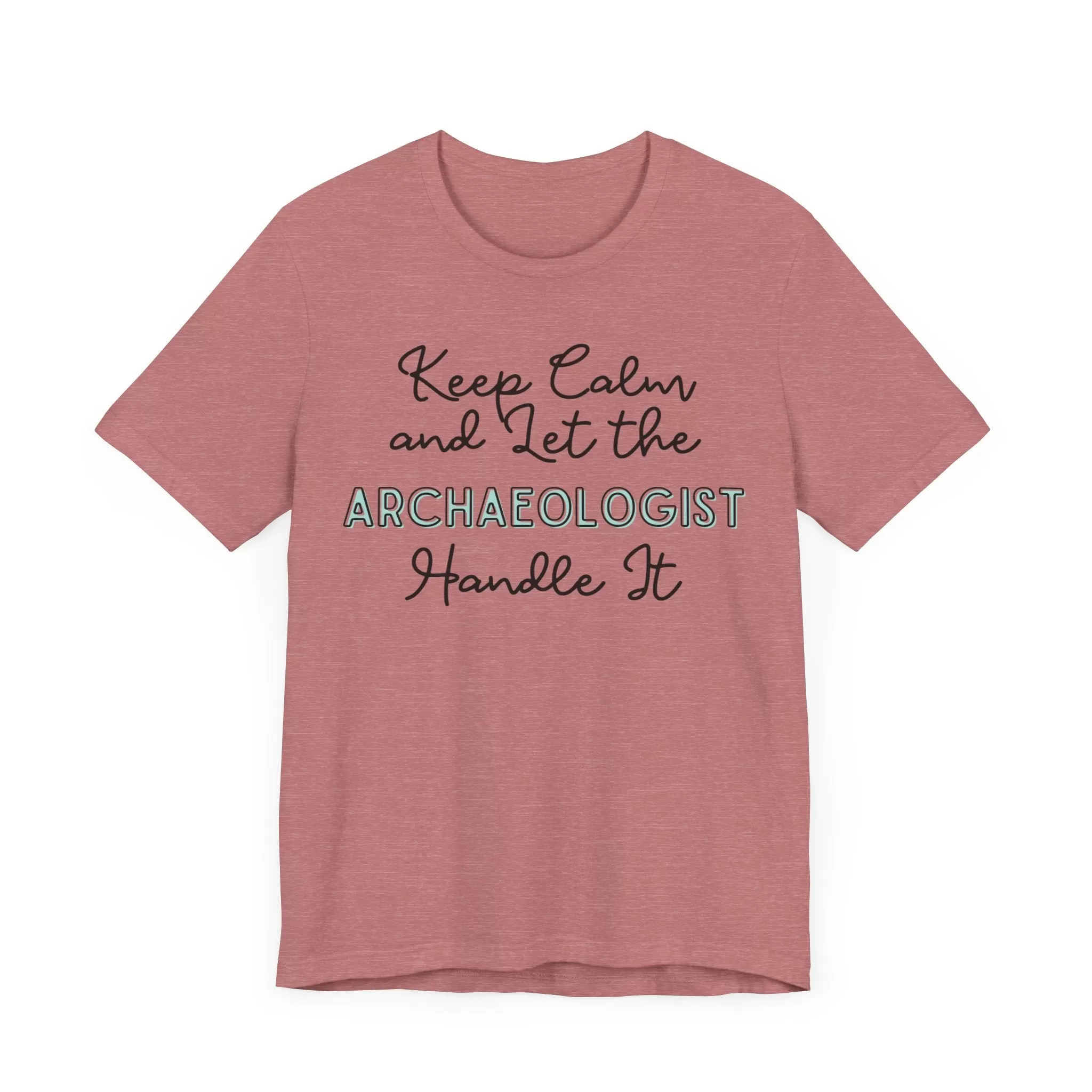 Keep Calm and let the Archaeologist handle It - Jersey Short Sleeve Tee