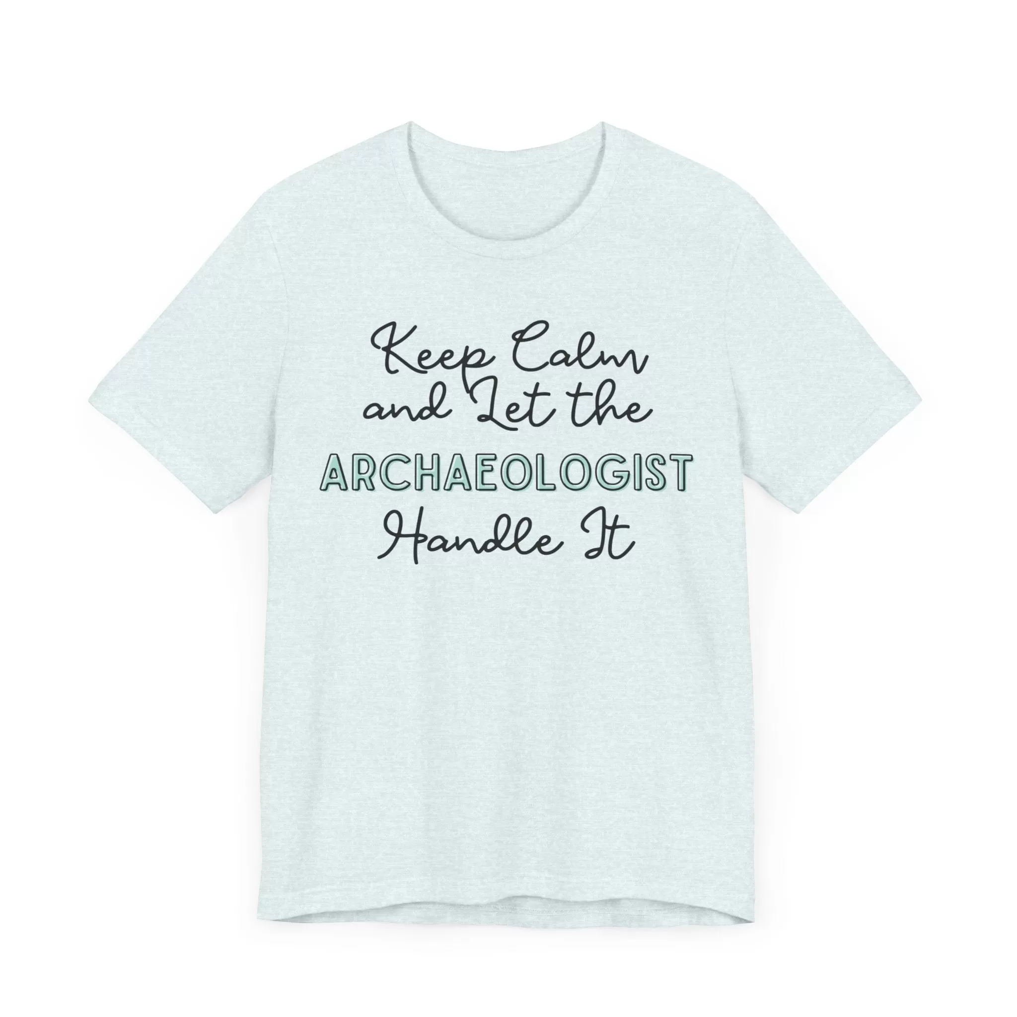 Keep Calm and let the Archaeologist handle It - Jersey Short Sleeve Tee