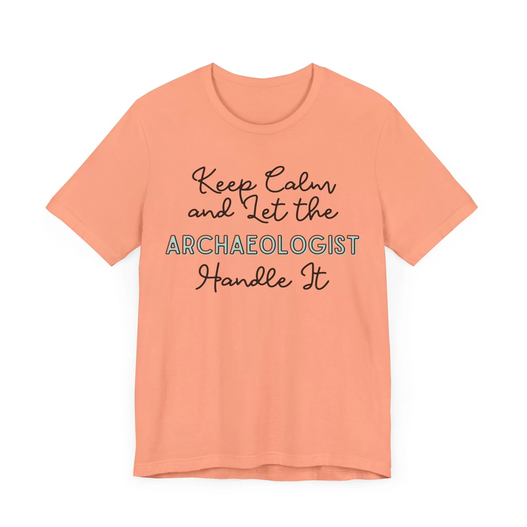 Keep Calm and let the Archaeologist handle It - Jersey Short Sleeve Tee