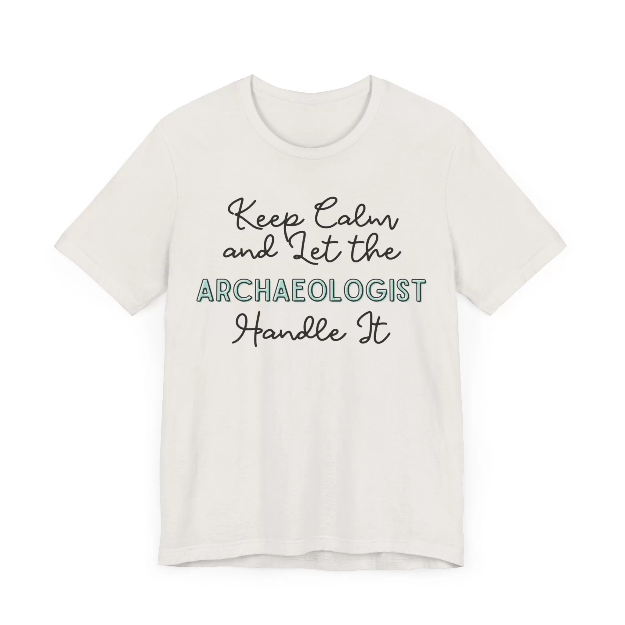 Keep Calm and let the Archaeologist handle It - Jersey Short Sleeve Tee