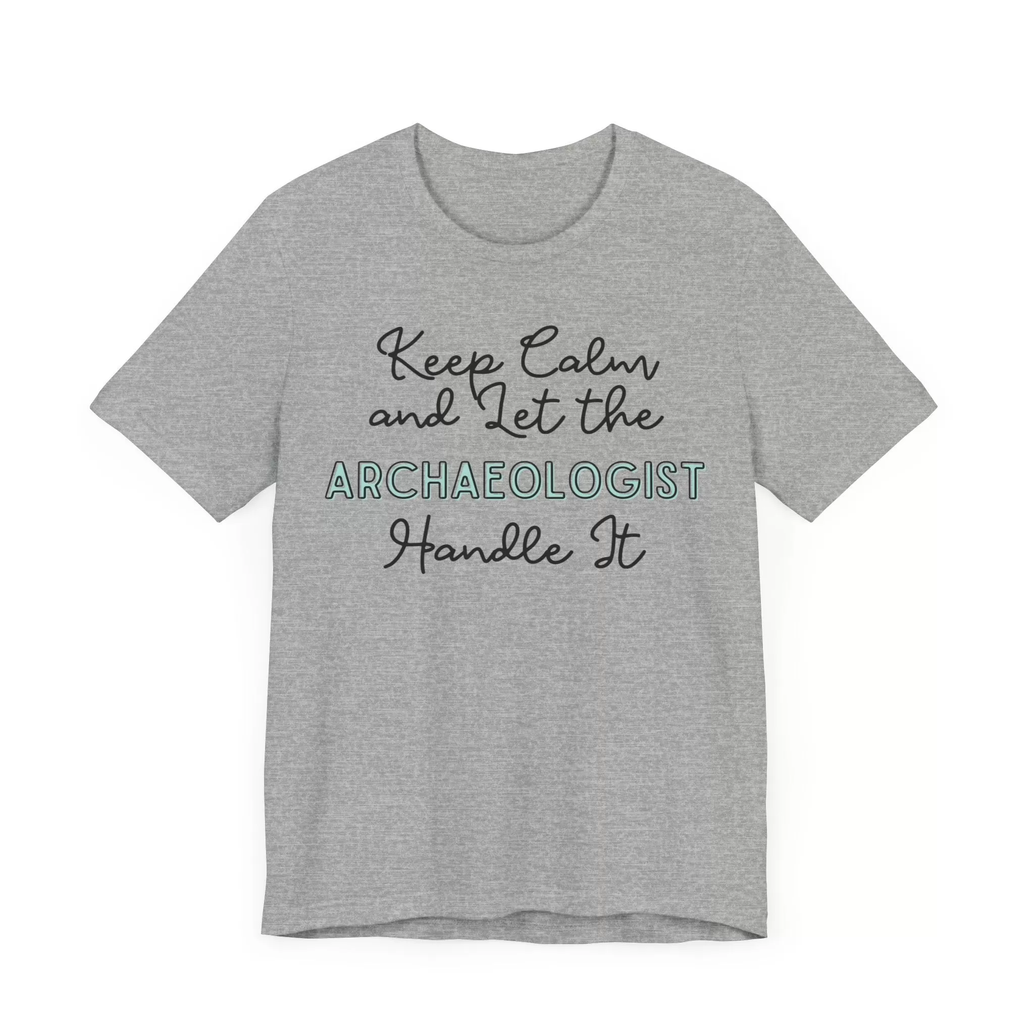 Keep Calm and let the Archaeologist handle It - Jersey Short Sleeve Tee