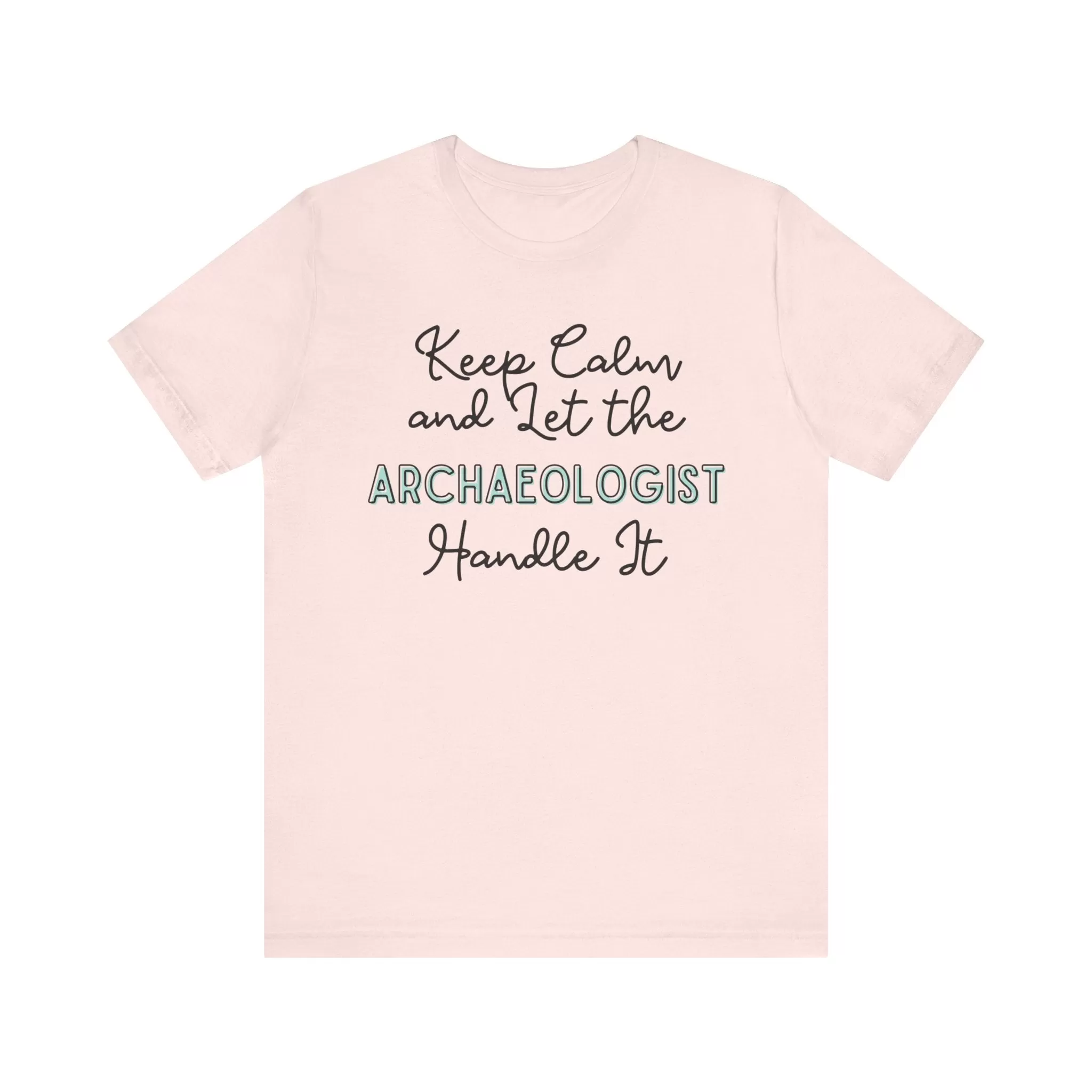 Keep Calm and let the Archaeologist handle It - Jersey Short Sleeve Tee